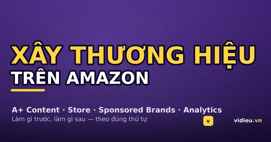 Xây thương hiệu trên Amazon: A+ Content, Store & hơn thế