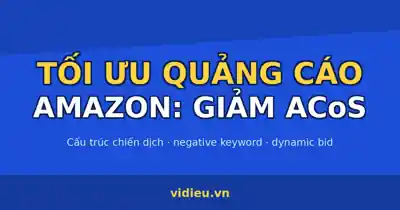 Tối ưu quảng cáo Amazon: cấu trúc lại để giảm ACoS