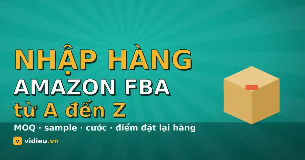 Cách nhập hàng Amazon FBA từ nhà cung cấp cho người mới