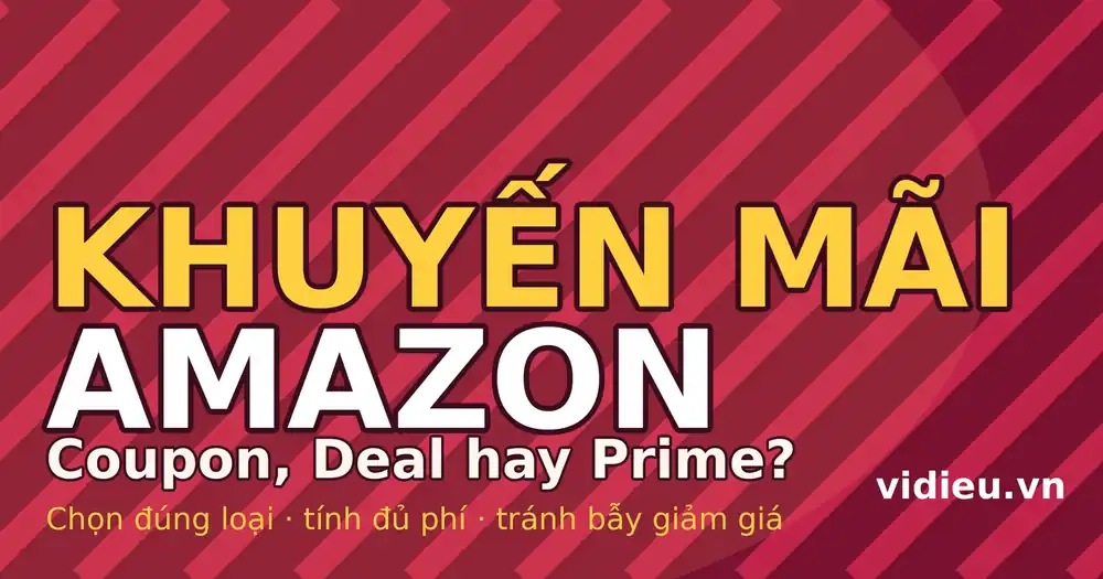 Khuyến mãi Amazon: chọn Coupon, Deal hay Prime Discount cho đúng