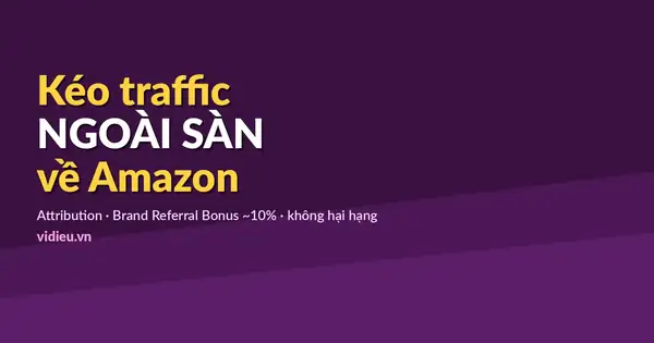 Kéo traffic ngoài sàn về Amazon: cách làm đúng để không hại hạng