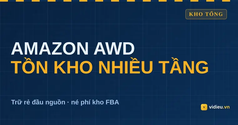 Amazon AWD là gì? Chiến lược tồn kho nhiều tầng cho người bán FBA