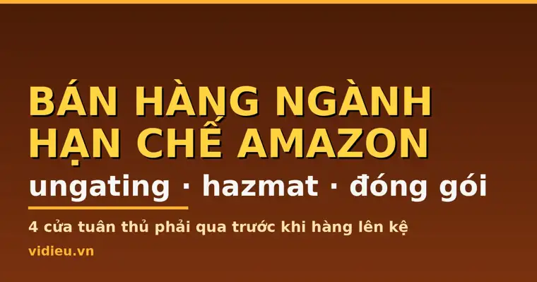 Bán hàng ngành hạn chế Amazon: ungating, hazmat & đóng gói
