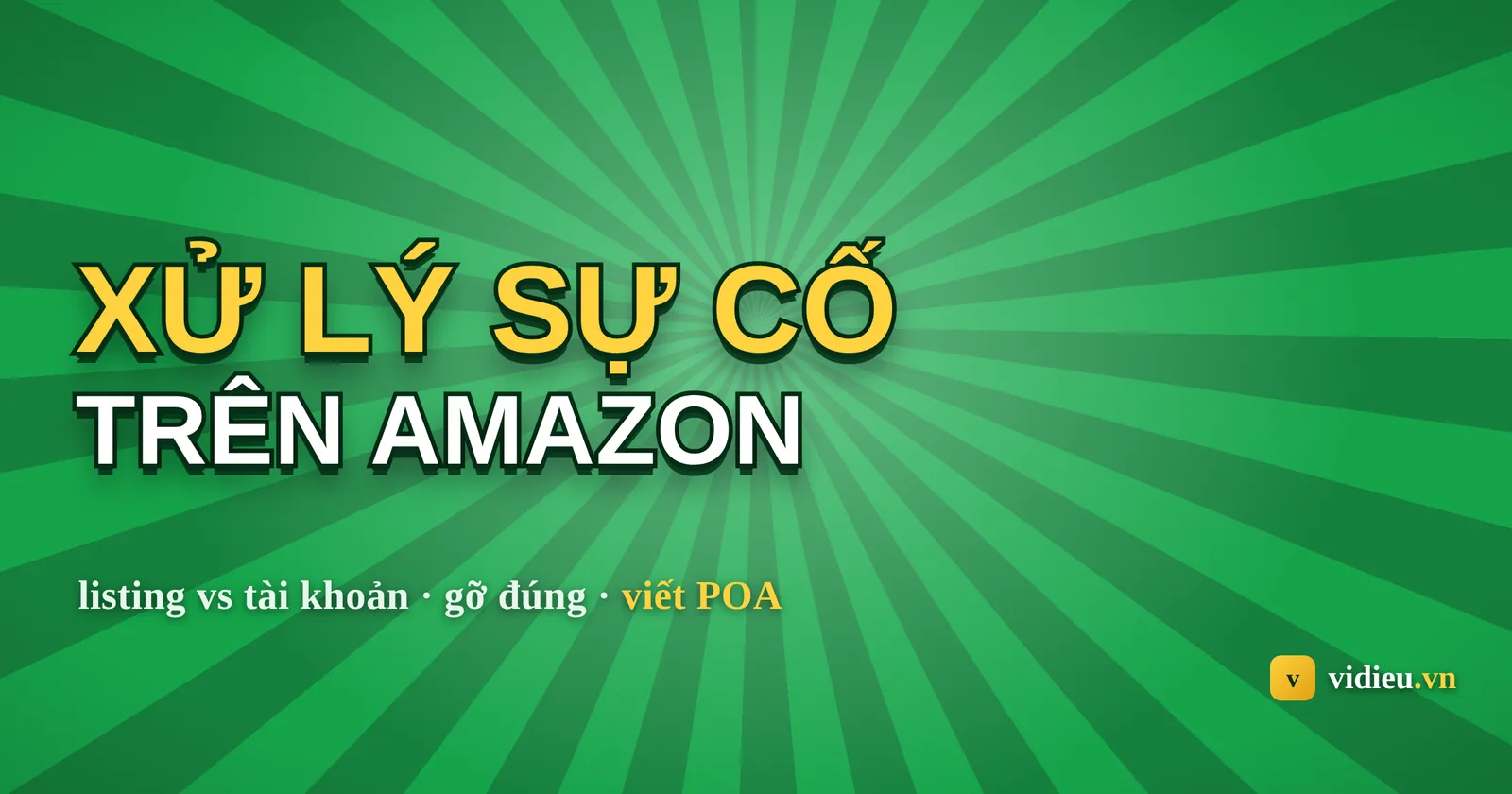 Xử lý sự cố listing & tài khoản Amazon: phân tầng để gỡ đúng