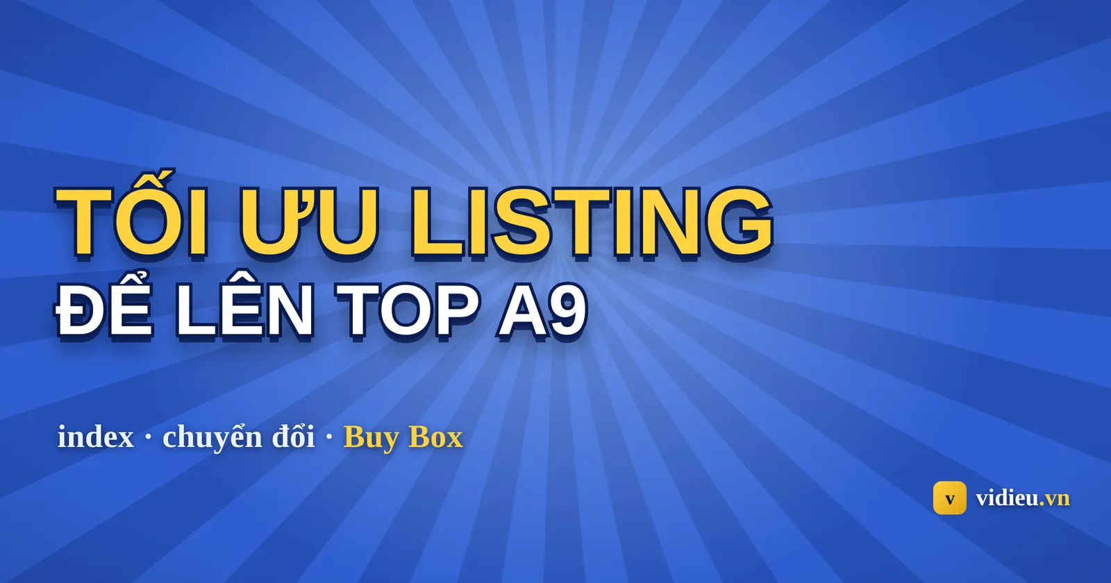 Tối ưu listing Amazon và A9: hiểu đúng cách Amazon xếp hạng để lên top