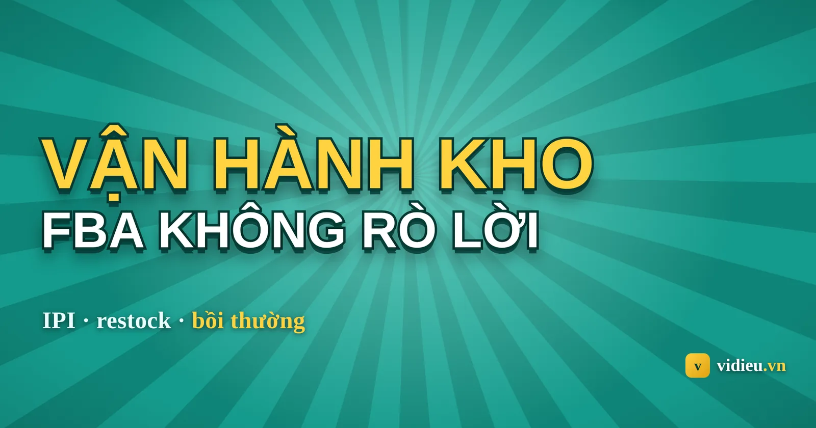 Vận hành kho hàng FBA: giữ lời qua từng khoản phí và nhịp restock